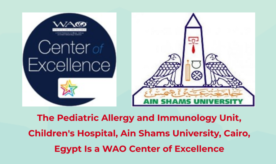 The Pediatric Allergy and Immunology Unit Children’s Hospital, Ain Shams University, Cairo, Egypt is a WAO Center of Excellence